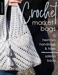 Crochet Market Bags : 10 Fresh Fun Handbags & Totes - Salena Baca