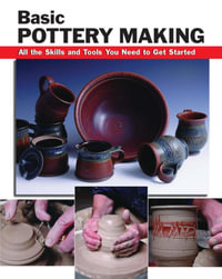 Basic Pottery Making : All the Skills and Tools You Need to Get Started - Linda Franz