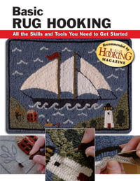 Basic Rug Hooking : All the Skills and Tools You Need to Get Started - Judy P Sopronyi