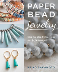 Paper Bead Jewelry : Step-by-step instructions for 40+ designs - Keiko Sakamoto