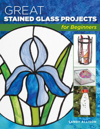 Great Stained Glass Projects for Beginners - Sandy Allison