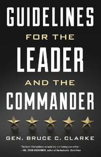 Guidelines for the Leader and Commander - Gen. Bruce C. Clarke