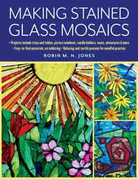 Making Stained Glass Mosaics - Robin M. N. Jones