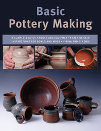 Basic Pottery Making : A Complete Guide - Linda Franz