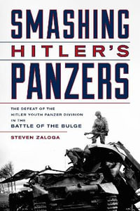 Smashing Hitler's Panzers : The Defeat of the Hitler Youth Panzer Division in the Battle of the Bulg - Steven J. Zaloga