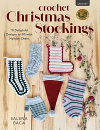 Crochet Christmas Stockings : 10 Delightful Designs to Fill with Holiday Cheer - Salena Baca