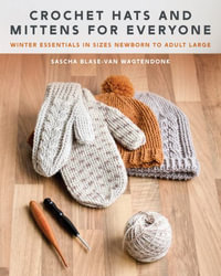 Crochet Hats and Mittens for Everyone : Winter Essentials in Sizes Newborn to Adult Large - Sascha Blase-Van Wagtendonk