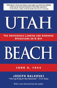 Utah Beach : The Amphibious Landing and Airborne Operations on D-Day, June 6, 1944 - Joseph Balkoski