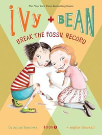 Ivy and Bean : Break the Fossil Record - Book 3 - Annie Barrows