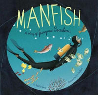 Manfish : A Story of Jacques Cousteau - Jennifer Berne