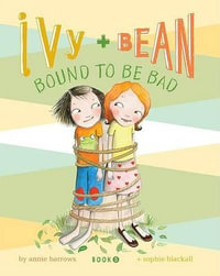 Ivy + Bean Bound to Be Bad : Bound to be Bad - Annie Barrows