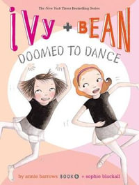 Ivy and Bean : Doomed to Dance : Doomed to Dance - Annie Barrows