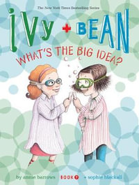 Ivy & Bean : What's the Big Idea : Ivy & Bean - Annie Barrows