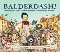 Balderdash! : John Newbery and the Boisterous Birth of Children's Books - Michelle Markel