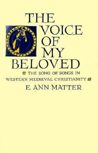 Voice of My Beloved : The Song of Songs in Western Medieval Christianity - E. Ann Matter