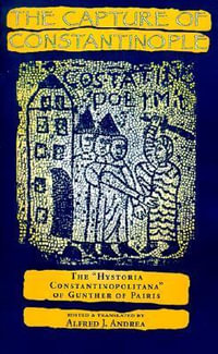 The Capture of Constantinople : The Hystoria Constantinopolitana of Gunther of Paris - Alfred J. PH.D. Andrea