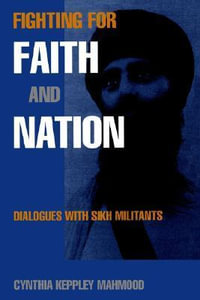 Fighting for Faith and Nation : Dialogues with Sikh Militants - Cynthia Keppley Mahmood