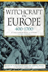 Witchcraft in Europe, 400-1700 : A Documentary History - Alan Charles Kors