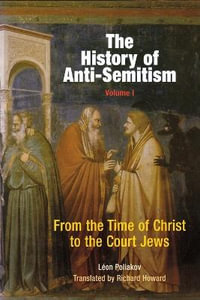 The History of Anti-Semitism, Volume 1 : From the Time of Christ to the Court Jews - Leon Poliakov