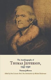 The Autobiography of Thomas Jefferson, 1743-1790 - Thomas Jefferson