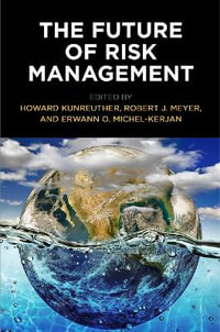 The Future of Risk Management : Critical Studies in Risk and Disaster - Howard Kunreuther