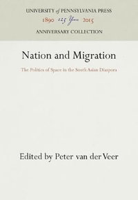 Nation and Migration : The Politics of Space in the South Asian Diaspora - Peter Van Der Veer