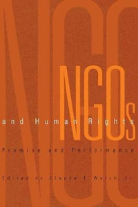 NGOs and Human Rights : Promise and Performance - Claude E. Welch, Jr.