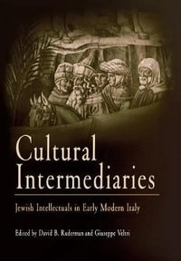 Cultural Intermediaries : Jewish Intellectuals in Early Modern Italy - David B. Ruderman