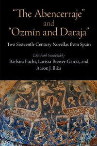 "The Abencerraje" and "Ozmin and Daraja" : Two Sixteenth-Century Novellas from Spain - Barbara Fuchs