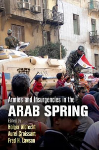 Armies and Insurgencies in the Arab Spring - Holger Albrecht