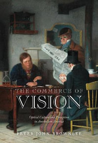 The Commerce of Vision : Optical Culture and Perception in Antebellum America - Peter John Brownlee