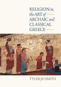 Religion in the Art of Archaic and Classical Greece - Tyler Jo Smith