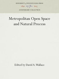 Metropolitan Open Space and Natural Process : Anniversary Collection - David A. Wallace