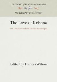 The Love of Krishna : The Krsnakarnamrta of Lilasuka Bilvamangala - Frances Wilson