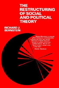 The Restructuring of Social and Political Theory - Richard J. Bernstein