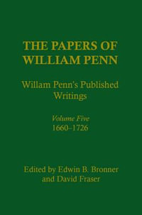 The Papers of William Penn, Volume 5 : William Penn's Published Writings, 1660-1726: An Interpretive Bibliography - William Penn