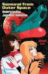 Samurai from Outer Space : Understanding Japanese Animation - Antonia Levi