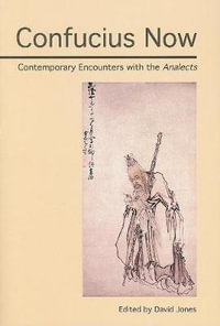 Confucius Now : Contemporary Encounters with the Analects - David Jones