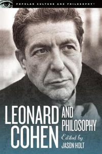 Leonard Cohen and Philosophy : Various Positions - Jason Holt