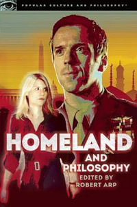 Homeland and Philosophy : For Your Minds Only - Robert Arp