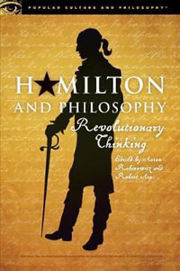 Hamilton and Philosophy : Revolutionary Thinking - Aaron Rabinowitz