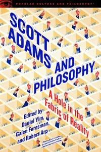 Scott Adams and Philosophy : Popular Culture and Philosophy - Daniel Yim