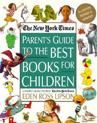 The New York Times Parent's Guide to the Best Books for Children : 3rd Edition Revised and Updated - Eden Ross Lipson