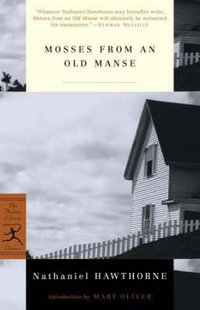 Mosses from an Old Manse : Modern Library Classics - Nathaniel Hawthorne