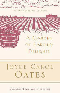 A Garden of Earthly Delights : Wonderland Quartet - Joyce Carol Oates