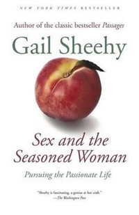 Sex and the Seasoned Woman : Pursuing the Passionate Life - Gail Sheehy