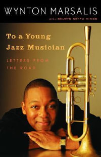 To a Young Jazz Musician : Letters from the Road - Wynton Marsalis