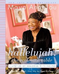 Hallelujah! The Welcome Table : A Lifetime of Memories with Recipes - Maya Angelou