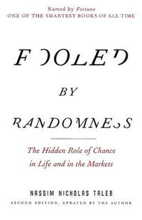 Fooled by Randomness : The Hidden Role of Chance in Life and in the Markets - Nassim Nicholas Taleb