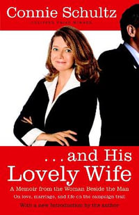 . . . And His Lovely Wife : A Campaign Memoir from the Woman Beside the Man - Connie Schultz